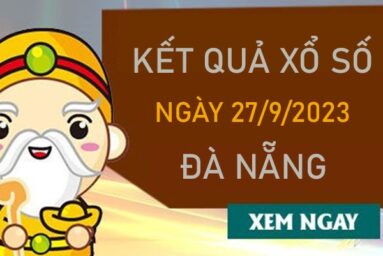 Dự đoán XSDNG 27/9/2023 chốt KQXS VIP Đà Nẵng
