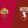 Nhận định bóng đá giữa Roma vs Torino, 00h30 ngày 27/2